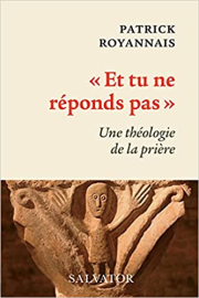 Et tu ne réponds pas. Une théologie de la prière